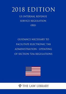Read Guidance Necessary to Facilitate Electronic Tax Administration - Updating of Section 7216 Regulations (Us Internal Revenue Service Regulation) (Irs) (2018 Edition) - The Law Library | ePub