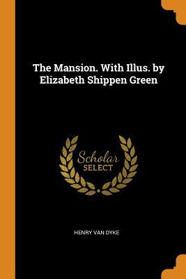 Download The Mansion. with Illus. by Elizabeth Shippen Green - Henry Van Dyke | PDF