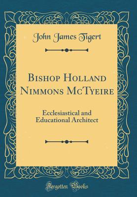 Download Bishop Holland Nimmons McTyeire: Ecclesiastical and Educational Architect (Classic Reprint) - John James Tigert file in PDF