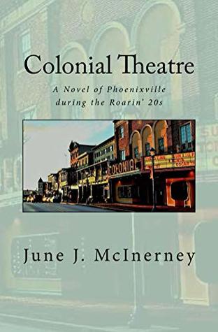 Full Download Colonial Theatre: A Novel of Phoenixville during the Roarin' 20s - June J McInerney file in ePub