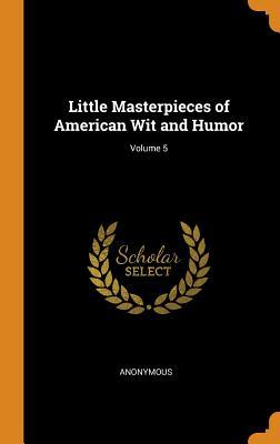 Read Little Masterpieces of American Wit and Humor; Volume 5 - Anonymous | ePub