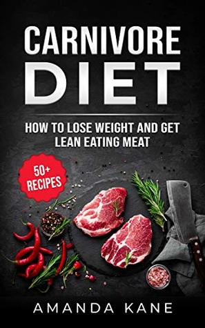 Download Carnivore Diet: How To Lose Weight And Get Lean Eating Meat - Amanda Kane | ePub