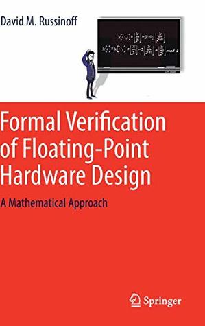 Full Download Formal Verification of Floating-Point Hardware Design: A Mathematical Approach - David M. Russinoff file in PDF