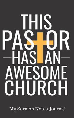 Read Online This Pastor Has an Awesome Church My Sermon Notes Journal: Inspirational Christian Cover 5 X 8 with 122 Prompt Entry Style Pages - Eboggles Press | PDF