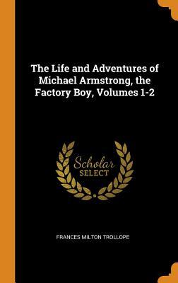 Download The Life and Adventures of Michael Armstrong, the Factory Boy, Volumes 1-2 - Frances Milton Trollope file in PDF