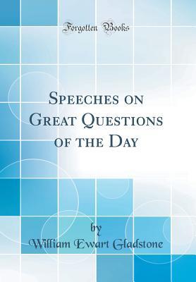Read Online Speeches on Great Questions of the Day (Classic Reprint) - William Ewart Gladstone file in PDF