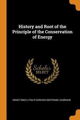 Read Online History and Root of the Principle of the Conservation of Energy - Ernst Mach | ePub
