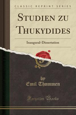 Full Download Studien Zu Thukydides: Inaugural-Dissertation (Classic Reprint) - Emil Thommen | PDF