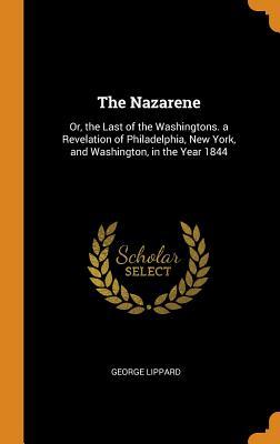Download The Nazarene: Or, the Last of the Washingtons. a Revelation of Philadelphia, New York, and Washington, in the Year 1844 - George Lippard file in PDF