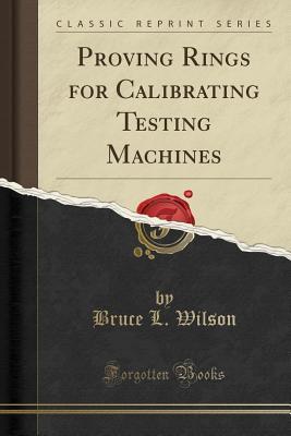 Full Download Proving Rings for Calibrating Testing Machines (Classic Reprint) - Bruce L Wilson | PDF
