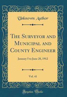 Download The Surveyor and Municipal and County Engineer, Vol. 41: January 5 to June 28, 1912 (Classic Reprint) - Unknown | ePub