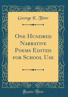 Read One Hundred Narrative Poems Edited for School Use (Classic Reprint) - George E Teter file in PDF
