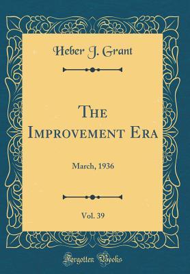 Read The Improvement Era, Vol. 39: March, 1936 (Classic Reprint) - Heber J Grant file in PDF