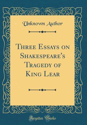 Download Three Essays on Shakespeare's Tragedy of King Lear (Classic Reprint) - Unknown file in ePub
