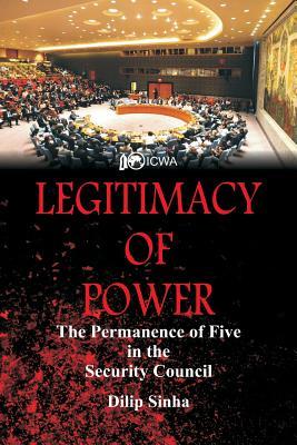Read Legitimacy of Power: The Permanence of Five in the Security Council - Dilip Sinha | PDF