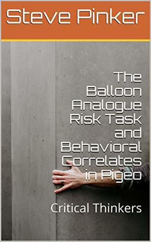 Read Online The Balloon Analogue Risk Task and Behavioral Correlates in Pigeo: Critical Thinkers - Steve Pinker | ePub