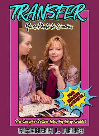 Read Transfer Your Photo to Canvas: A Step-by-Step Guide for Novice Artists - Marneen L Fields file in ePub