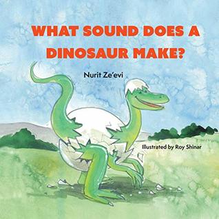 Full Download What Sound Does A Dinosaur Make ?: A semi true story For Hanukkah and Holidays - Nurit Zeevi file in PDF