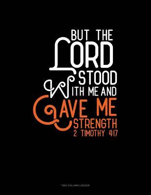 Read Online But the Lord Stood with Me and Gave Me Strength - 2 Timothy 4: 17: Unruled Composition Book -  | ePub