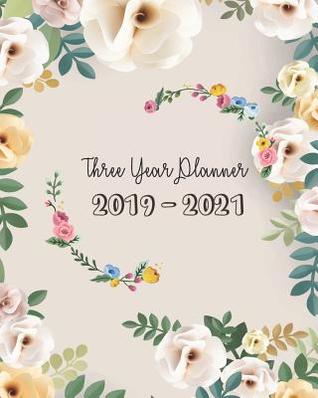 Download 2019-2021 Three Year Planner: Sweet Floral Cover, Daily, Monthly Calendar 36 Months Calendar Agenda Planner with Holiday 8 X 10 - Shelia Pope file in ePub