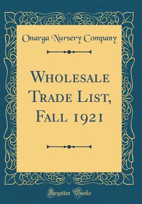 Read Online Wholesale Trade List, Fall 1921 (Classic Reprint) - Onarga Nursery Company file in PDF