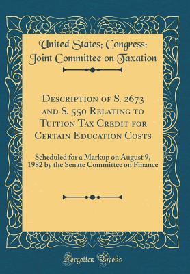 Full Download Description of S. 2673 and S. 550 Relating to Tuition Tax Credit for Certain Education Costs: Scheduled for a Markup on August 9, 1982 by the Senate Committee on Finance (Classic Reprint) - U.S. Congress Joint Taxation file in ePub