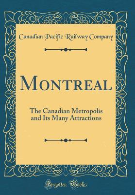 Download Montreal: The Canadian Metropolis and Its Many Attractions (Classic Reprint) - Canadian Pacific Railway Company | ePub