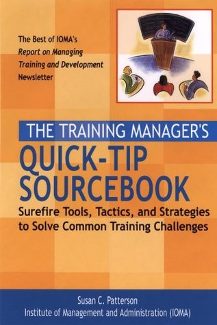 Download The Training Manager's Quick-Tip Sourcebook: Surefire Tools, Tactics, and Strategies to Solve Common Training Challenges - Susan C. Patterson | PDF