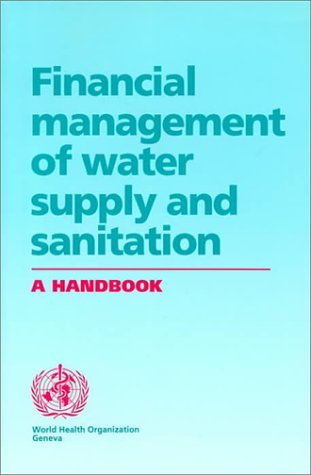 Read Online Financial Management of Water Supply and Sanitation: A Handbook - Not Available | PDF