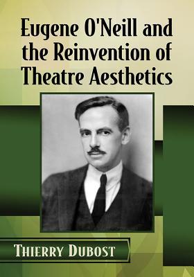 Full Download Eugene O'Neill and the Reinvention of Theatre Aesthetics - Thierry Dubost file in ePub