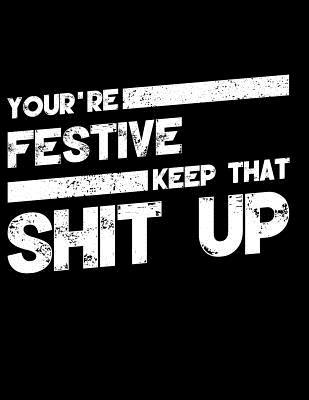 Download You're Festive Keep That Shit Up: Blank Line Compliment and Appreciation Notebook (8.5 X 11 - 110 Pages) - Lila a Crafts | ePub