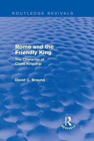 Download Rome and the Friendly King (Routledge Revivals): The Character of Client Kingship - David Braund file in PDF