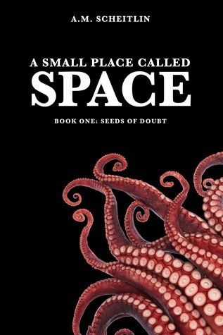 Read Online Seeds of Doubt (A Small Place Called Space, #1) - A.M. Scheitlin | PDF