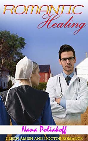 Download Romantic Healing: Clean Amish and Doctor Romance - Nana Poliakoff | ePub
