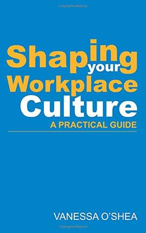 Full Download Shaping your Workplace Culture: A practical guide - Vanessa O'Shea | ePub