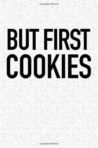 Full Download But First Cookies: A 6x9 Inch Matte Softcover Notebook Journal With 120 Blank Lined Pages And A Funny Foodie Cover Slogan -  | PDF