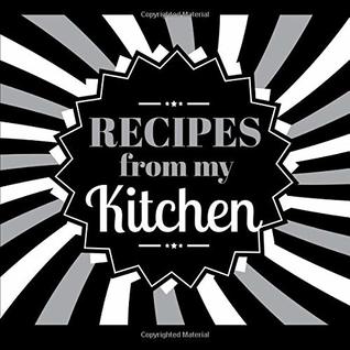 Download Recipes From My Kitchen: A Blank Cookbook Journal for Men to Write in Their Favorite Recipes - Currant Lane file in PDF
