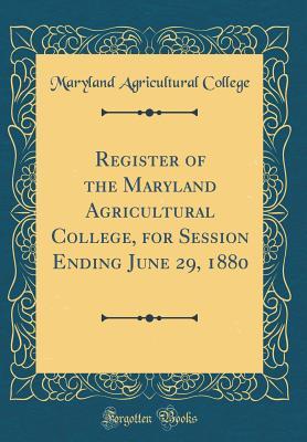 Download Register of the Maryland Agricultural College, for Session Ending June 29, 1880 (Classic Reprint) - Maryland Agricultural College | ePub