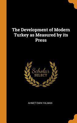 Download The Development of Modern Turkey as Measured by Its Press - Ahmet Emin Yalman file in ePub