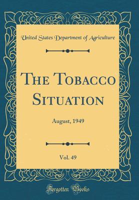 Read The Tobacco Situation, Vol. 49: August, 1949 (Classic Reprint) - U.S. Department of Agriculture file in PDF