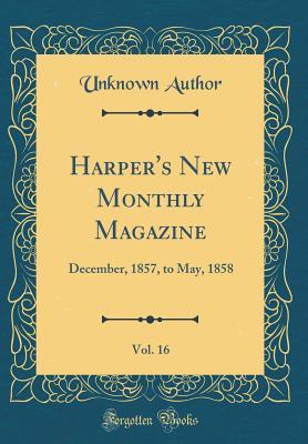 Read Harper's New Monthly Magazine, Vol. 16: December, 1857, to May, 1858 (Classic Reprint) - Unknown | ePub