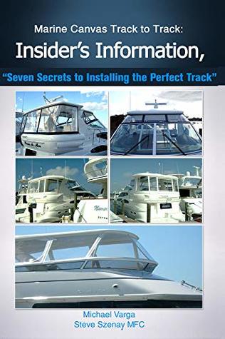 Read Marine Canvas Track toTrack: Insider's information, Seven Secrets to Installing - Steve Szenay | ePub