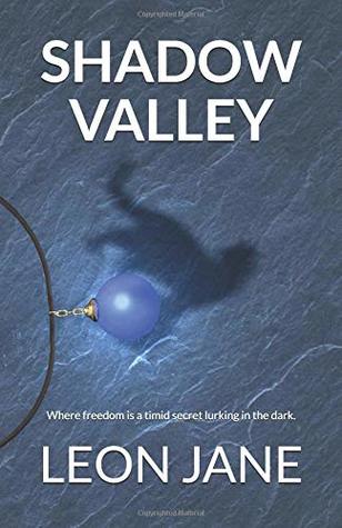 Full Download Shadow Valley: Where Freedom Is a Timid Secret Lurking in the Dark. - Leon Jane | PDF