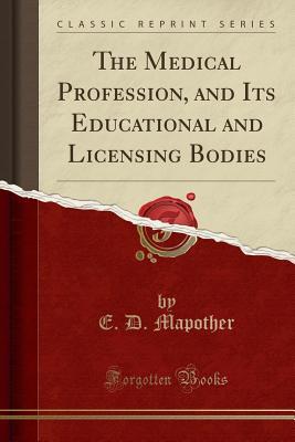 Download The Medical Profession, and Its Educational and Licensing Bodies (Classic Reprint) - Edward Dillon Mapother | PDF