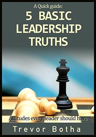Full Download 5 Basic Leadership Truths: Attitudes every leader should have - Trevor Botha file in ePub