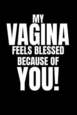 Full Download My Vagina Feels Blessed Because of You!: Funny Banter Notebook for Boyfriend (Blank Lined Journal) - Lovelivesforever Publishing file in ePub