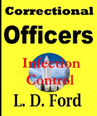 Full Download Correctional Officers Infection Control: Correctional Officers have been seriously consuming critical scientific knowledge that will protect both themselves and offenders. - Larry Donnell Ford file in ePub