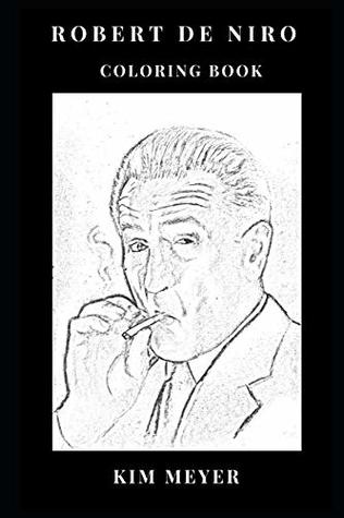 Full Download Robert De Niro Coloring Book: Legendary Mafioso and Gangster Inspired Actor and Godfather, Taxi Driver Star Inspired Adult Coloring Book (Robert De Niro Books) - Kim Meyer file in ePub