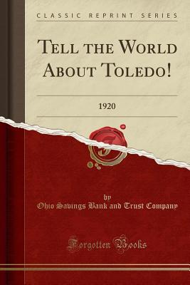 Download Tell the World about Toledo!: 1920 (Classic Reprint) - Ohio Savings Bank and Trust Company | PDF