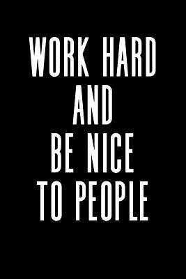 Read Online Work Hard and Be Nice to People: Blank Lined Journal Notebook, 120 Pages, Matte, Softcover, 6x9 Diary -  file in PDF